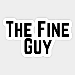 The Fine Guy Positive Feeling Delightful Pleasing Pleasant Agreeable Likeable Endearing Lovable Adorable Cute Sweet Appealing Attractive Typographic Slogans for Man’s & Woman’s Sticker